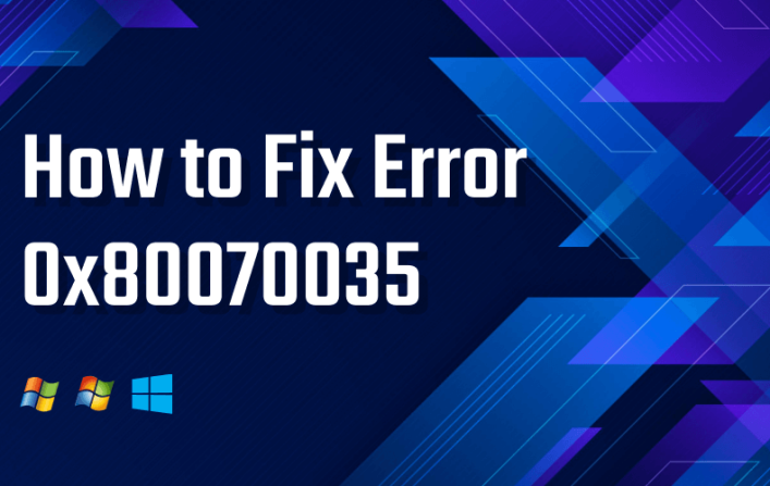 Windows 10 Error Code 0x80070035: How to Fix